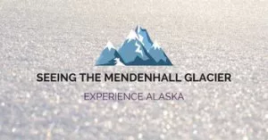 Seeing the Mendenhall Glacier - Experience Alaska.